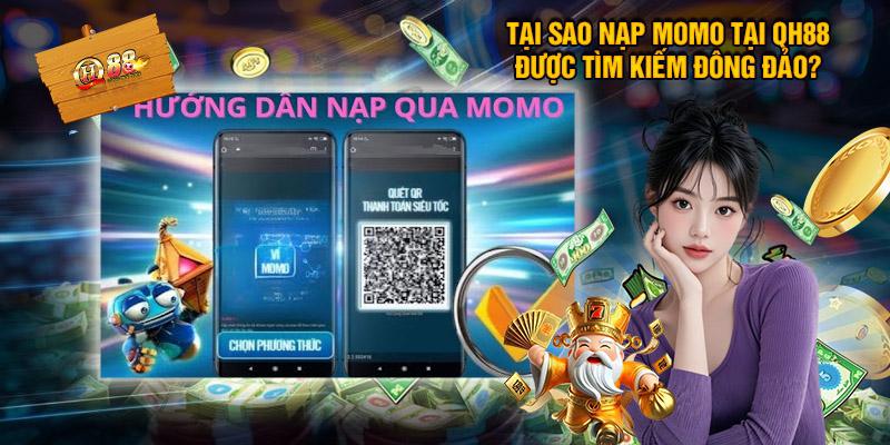 Tại Sao Hướng Dẫn Nạp MoMo Tại QH88 Được Tìm Kiếm Đông Đảo?