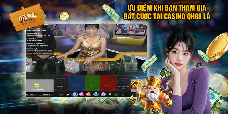 Ưu Điểm Khi Bạn Tham Gia Đặt Cược Tại Casino QH88 Là Gì?