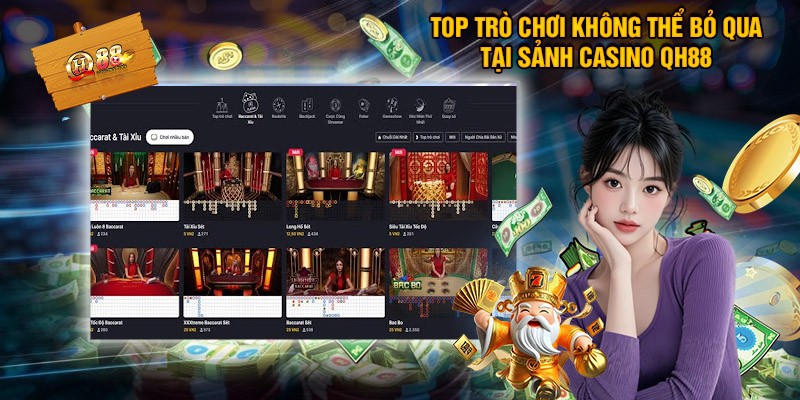 Top Trò Chơi Không Thể Bỏ Qua Tại Sảnh Casino QH88