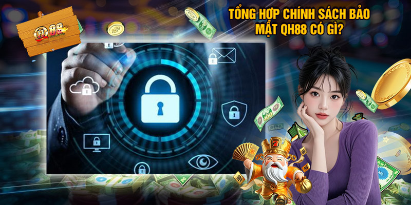 Tổng Hợp Chính Sách Bảo Mật Qh88 Có Gì?