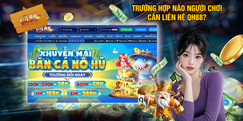 Trường Hợp Nào Người Chơi Cần Liên Hệ QH88?