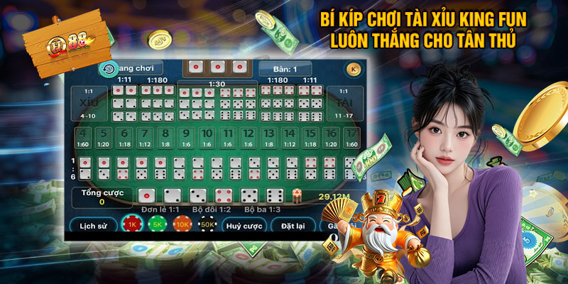 Bí Kíp Chơi Tài Xỉu King Fun Luôn Thắng Cho Tân Thủ