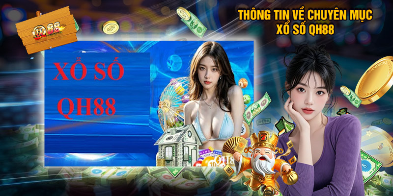 Đôi Nét Thông Tin Về Chuyên Mục Xổ Số QH88