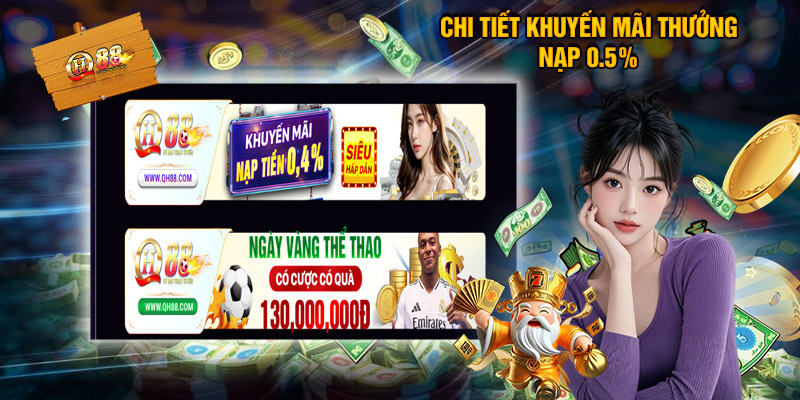 Chi tiết khuyến mãi thưởng nạp 0.5%